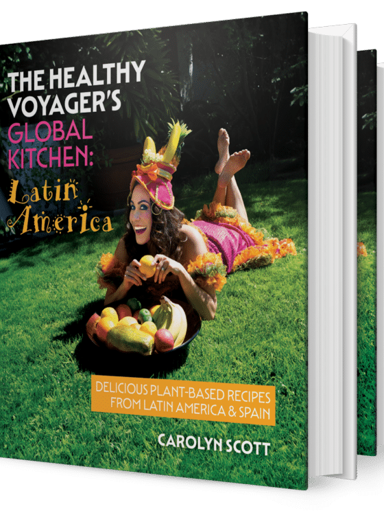 The Healthy Voyager's Global Kitchen: Latin America Cookbook by Carolyn Scott